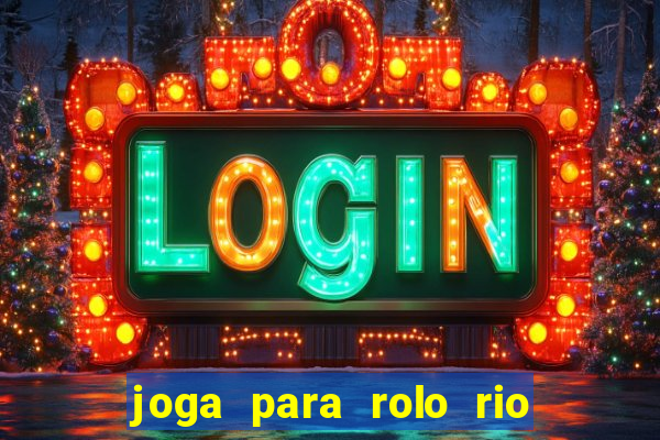 joga para rolo rio das pedras